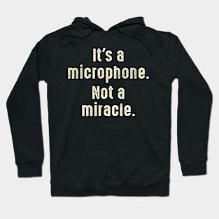 It's A Microphone Not A Miracle Producer Audio Hoodie